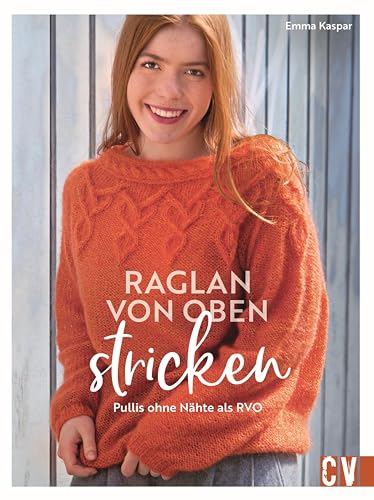 Strickbuch – Raglan-von-oben stricken: Pullover ohne Nähte als RVO. 20 Strickanleitungen für hübsche Strick-Pullover, Jacken und mehr von Christophorus