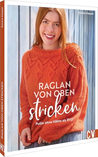 Strickbuch – Raglan-von-oben stricken: Pullover ohne Nähte als RVO. 20 Strickanleitungen für hübsche Strick-Pullover, Jacken und mehr