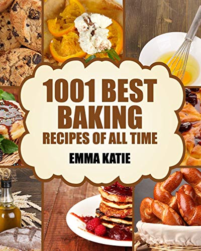 Baking: 1001 Best Baking Recipes of All Time (Baking Cookbooks, Baking Recipes, Baking Books, Baking Bible, Baking Basics, Desserts, Bread, Cakes, Chocolate, Cookies, Muffin, Pastry and More) von Createspace Independent Publishing Platform