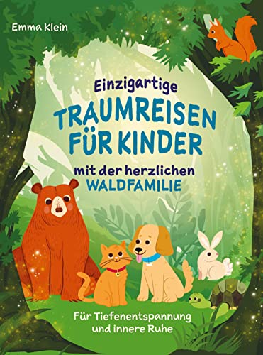 Einzigartige Traumreisen für Kinder mit der herzlichen Waldfamilie: Für Tiefenentspannung und innere Ruhe von Bookmundo Direct