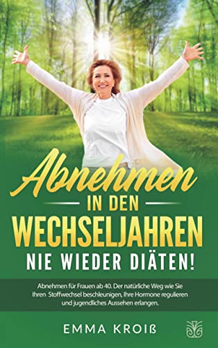 ABNEHMEN IN DEN WECHSELJAHREN - Nie wieder Diäten: Abnehmen für Frauen ab 40. Der natürliche Weg wie Sie Ihren Stoffwechsel beschleunigen, Ihre Hormone regulieren und jugendliches Aussehen erlangen. von Bookmundo Direct
