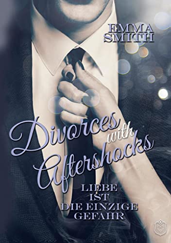 Divorces with Afterschocks Band 1: Liebe ist die einzige Gefahr (Aftershocks)
