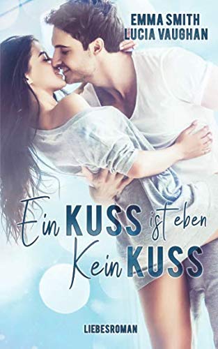 Ein Kuss ist eben kein Kuss Ein Kuss ist eben kein Kuss von Independently published