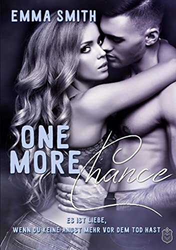 One more Chance: Es ist Liebe, wenn du keine Angst mehr vor dem Tod hast (Chance Reihe)