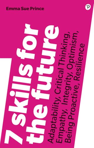 7 Skills for the Future: Adaptability, Critical Thinking, Empathy, Integrity, Optimism, Being Proactive, Resilience von FT Press