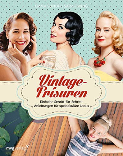 Vintage-Frisuren: Einfache Schritt-für-Schritt-Anleitungen für spektakuläre Looks von mvg Verlag