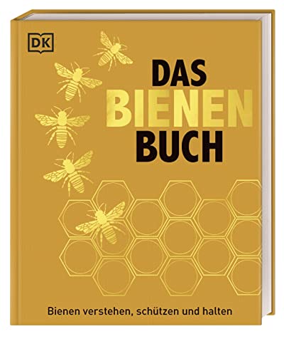Das Bienen Buch: Bienen verstehen, schützen und halten