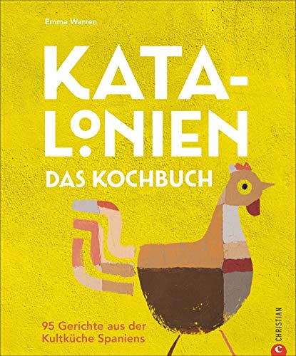 Katalonien. Das Kochbuch - 95 Gerichte aus der Kultküche Spaniens. Das ultimative Kochbuch für Liebhaber der mediterranen Küche. Hinreißend illustriert und mit Lesebändchen. von Christian