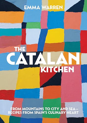 The Catalan Kitchen: From mountains to city and sea  recipes from Spain's culinary heart