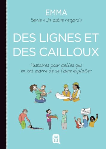Des lignes et des cailloux: Histoires pour celles qui en ont marre de se faire exploiter Des lignes et des cailloux: Histoires pour celles qui en ont marre de se faire exploiter von J'AI LU