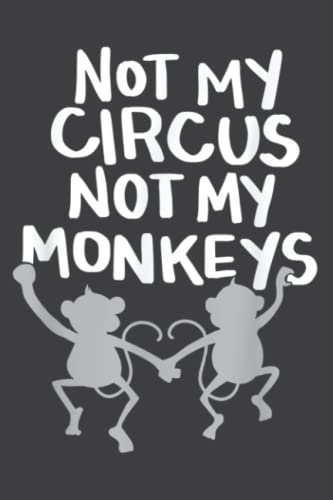 Funny Quote - Not My Circus Not My Monkeys Family Funny Quote - Not My Circus Not My Monkeys Family von Independently published
