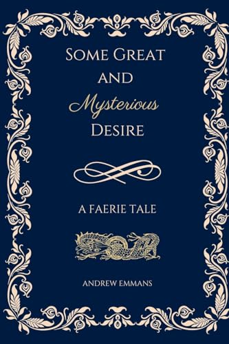 Some Great and Mysterious Desire: A Faerie Tale von Lulu.com