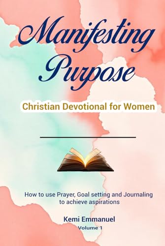 Manifesting Purpose Christian Devotional for Women: How to use Prayer, Goal setting and Journaling to achieve aspirations von Independently published