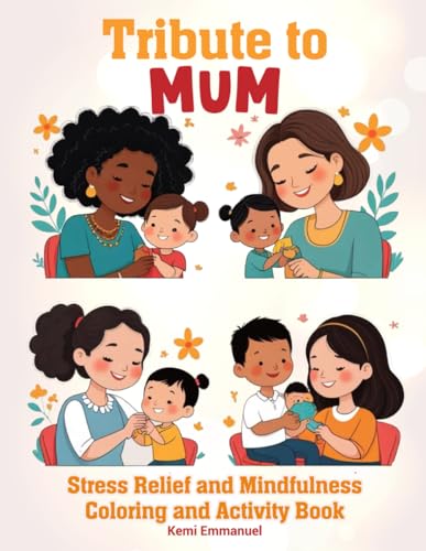 Tribute to Mum: Stress relief and Mindfulness Coloring and Activity Book von Independently published