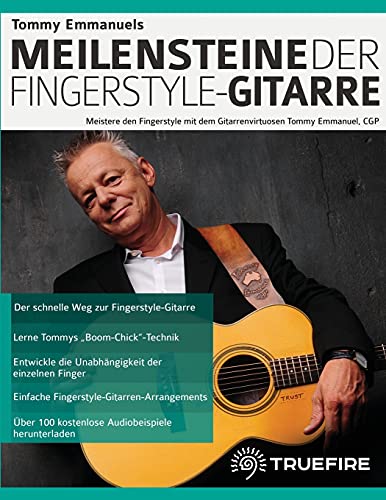 Tommy Emmanuels Meilensteine der Fingerstyle-Gitarre: Meistere den Fingerstyle mit dem Gitarrenvirtuosen Tommy Emmanuel, CGP (Akustikgitarre spielen lernen) von www.fundamental-changes.com