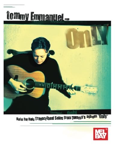 Tommy Emmanuel - Only: Note for Note Transcribed Solos from Tommy's album Only von Mel Bay Publications, Inc.
