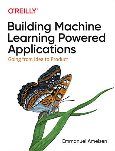 Building Machine Learning Powered Applications: Going from Idea to Product von O'Reilly Media