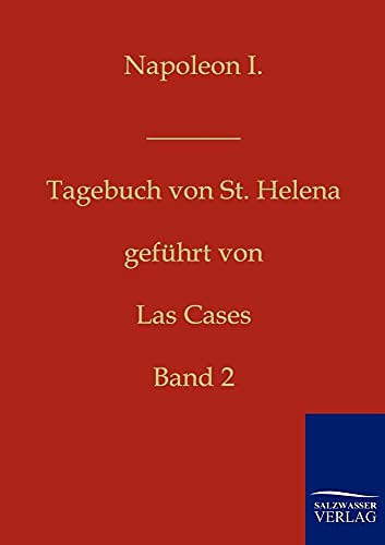 Napoleon I. - Tagebuch von St. Helena: Band 2