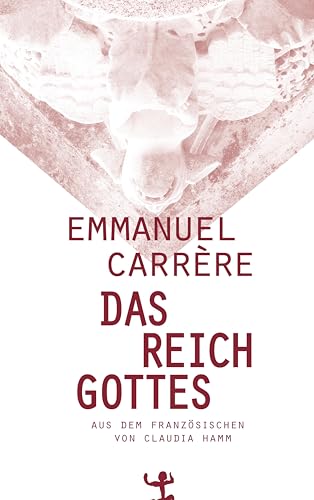 Das Reich Gottes: Ausgezeichnet mit dem Prix Litteraire du Journal Le Monde 2014 und dem Prix du meilleur livre de l'année 2014 von Matthes & Seitz Verlag