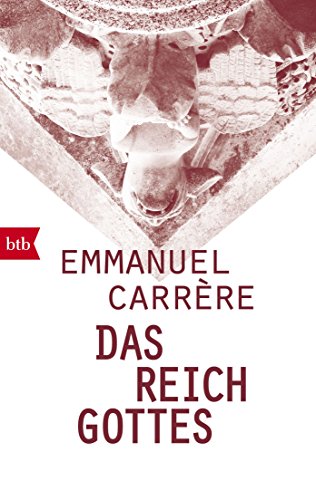 Das Reich Gottes: Ausgezeichnet mit dem Prix Litteraire du Journal Le Monde 2014 und dem Prix du meilleur livre de l'année 2014 von btb Taschenbuch