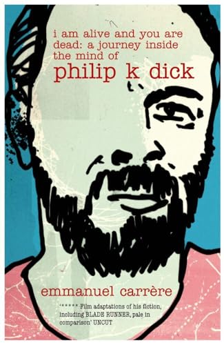 I Am Alive and You are Dead: A Journey Inside the Mind of Philip K. Dick I Am Alive and You are Dead: A Journey Inside the Mind of Philip K. Dick von Bloomsbury