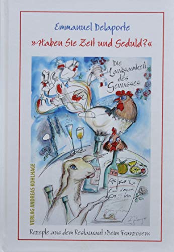 Haben Sie Zeit und Geduld?: Rezepte aus dem Restaurant ›Beim Franzosen‹: Traditionelles Kochen mit Niedrigtemperatur von EHP Edition Humanistische Psychologie