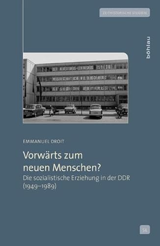 Vorwärts zum neuen Menschen?: Die sozialistische Erziehung in der DDR (1949-1989) (Zeithistorische Studien, Band 54) von Bohlau Verlag