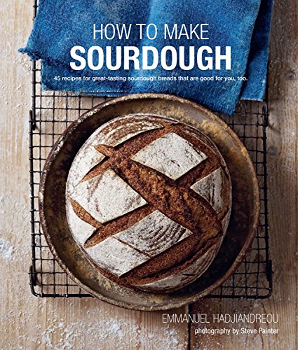 How to Make Sourdough: 45 Recipes for Great-Tasting Sourdough Breads That Are Good for You, Too. von Ryland Peters & Small