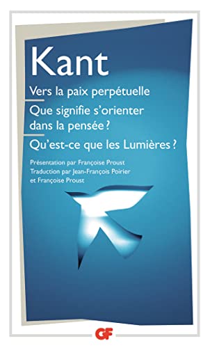 Vers la paix perpétuelle Que signifie s'orienter dans la pensée ? Qu'est-ce que les Lumières ? : Et autres textes: QUE SIGNIFE S'ORIENTER DANS LA PENSEE ? QU'EST-CE QUE LES LUMIERES ? von FLAMMARION