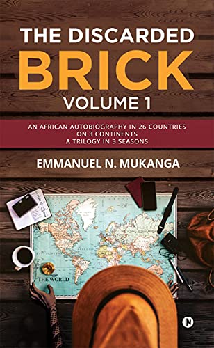 The Discarded Brick - Volume 1: An African Autobiography in 26 Countries on 3 Continents. A trilogy in 3 seasons
