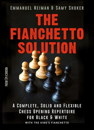 The Fianchetto Solution: A Complete, Solid and Flexible Chess Opening Repertoire: A Complete, Solid and Flexible Chess Opening Repertoire for Black & White - With the King's Fianchetto (New in Chess)