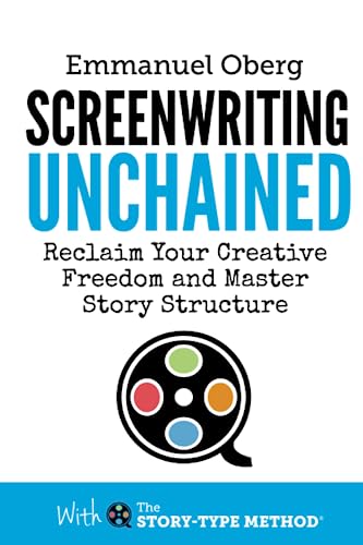 Screenwriting Unchained: Reclaim Your Creative Freedom and Master Story Structure (With The Story-Type Method, Band 1) von Screenplay Unlimited Publishing