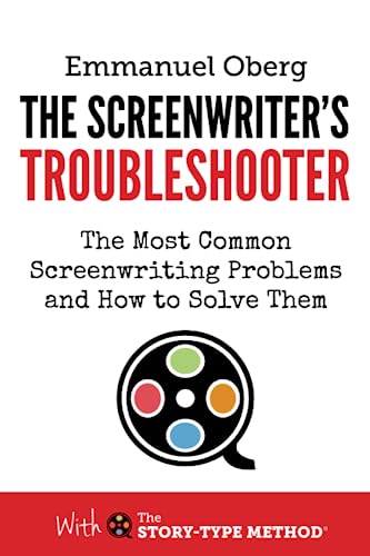 The Screenwriter's Troubleshooter: The Most Common Screenwriting Problems and How to Solve Them (With The Story-Type Method, Band 2) von Screenplay Unlimited Publishing