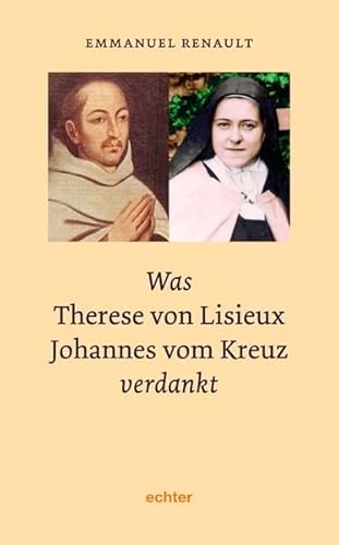 Was Therese von Lisieux Johannes vom Kreuz verdankt: Deutsche Ausgabe herausgegeben vom Theresienwerk von Echter Verlag GmbH