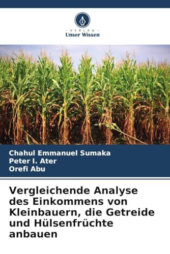Vergleichende Analyse des Einkommens von Kleinbauern, die Getreide und Hülsenfrüchte anbauen von Verlag Unser Wissen