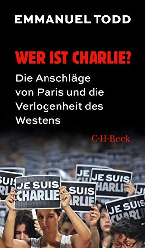 Wer ist Charlie?: Die Anschläge von Paris und die Verlogenheit des Westens (Beck Paperback)