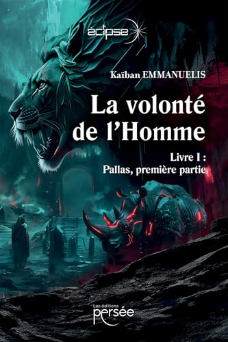 La Volonté de L'Homme: Livre I : Pallas, Première Partie La Volonté de L'Homme: Livre I : Pallas, Première Partie von PERSEE