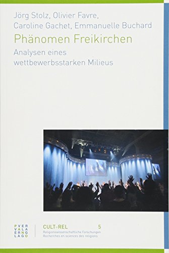 Phänomen Freikirchen: Im Innern eines kompetitiven Milieus (Culturel Religionswissenschaftliche Studien)