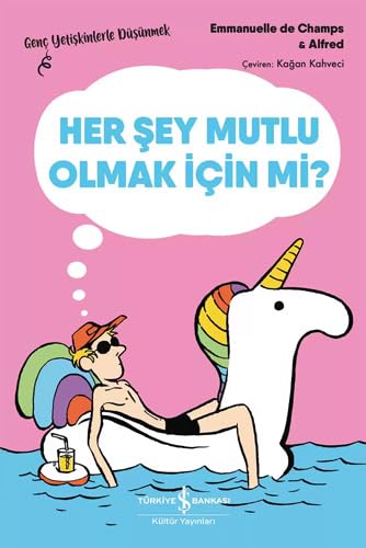Her Şey Mutlu Olmak İçin Mi?: Genç Yetişkinlerle Düşünmek von İş Bankası Kültür Yayınları