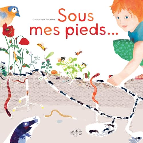 Sous mes pieds La vie des taupes, fourmis, lombrics, cloportes et autres habitants des sols: La vie du sol