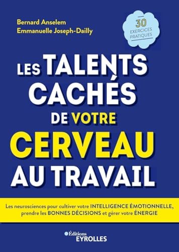 Les talents cachés de votre cerveau au travail: Les neurosciences pour cultiver votre intelligence émotionnelle, prendre les bonnes décisions et gérer votre énergie. 30 exercices pratiques von EYROLLES