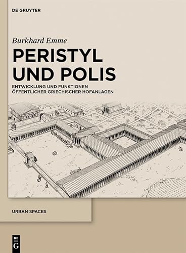 Peristyl und Polis: Entwicklung und Funktionen öffentlicher griechischer Hofanlagen (Urban Spaces, 1, Band 1)