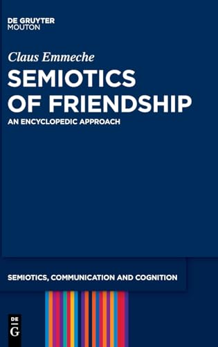 Semiotics of Friendship: An Encyclopedic Approach (Semiotics, Communication and Cognition [SCC], 41) von De Gruyter Mouton