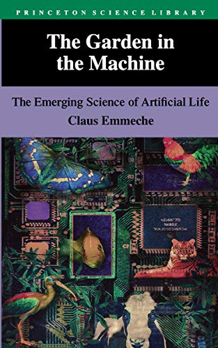 The Garden in the Machine: The Emerging Science of Artificial Life (Princeton Science Library, 17)