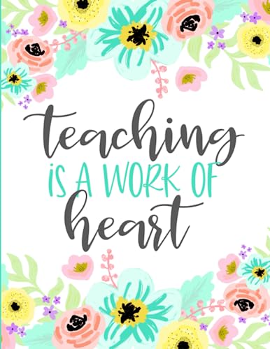 Teaching is a Work of Heart: Weekly and Monthly Teacher Lesson Planner | Academic Year August - July | Agenda for Class Organization and Planning von Independently published