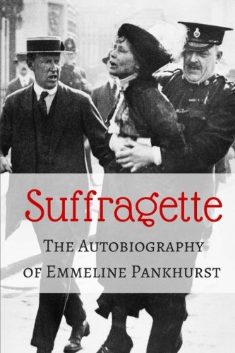 Suffragette: The Autobiography of Emmeline Pankhurst von CreateSpace Independent Publishing Platform