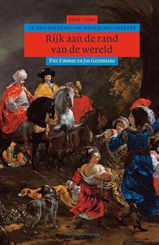 Rijk aan de rand van de wereld: de geschiedenis van Nederland overzee 1600-1800 (Algemene geschiedenis van Nederland)