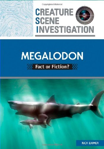 Megalodon: Fact or Fiction? (Creature Scene Investigation)