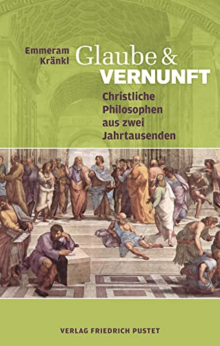 Glaube und Vernunft: Christliche Philosophen aus zwei Jahrtausenden