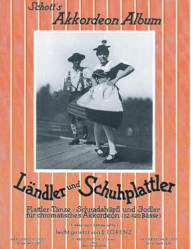 Ländler und Schuhplattler: 21 Plattler-Tänze, Schnadahüpfln und Jodler. Akkordeon.: 21 Plattler-Tänze, Schnadahüpfln und Jodler. accordion. (Schott's Akkordeon Album)